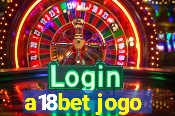 a18bet jogo